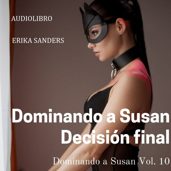 Dominando a Susan. Decisión Final: Dominando a Susan Vol. 10
