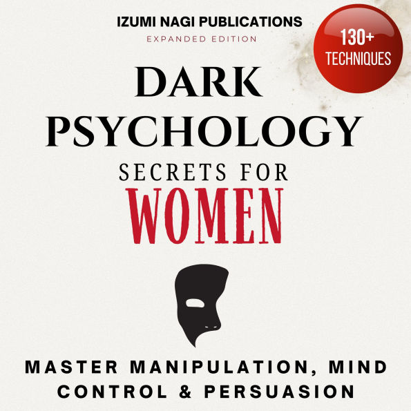 Dark Psychology Secrets for Women: Master Manipulation, Mind Control, and Persuasion (Expanded Edition) (Abridged)