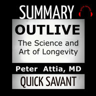 Summary: Outlive: The Science and Art of Longevity: Peter Attia MD