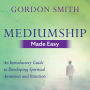 Mediumship Made Easy: An Introductory Guide to Developing Spiritual Awareness and Intuition