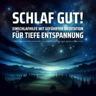 EINSCHLAFHILFE mit geführter Meditation für tiefe Entspannung: Erholsam einschlafen, friedlich durchschlafen - Das perfekte Einschlaf-Hörbuch gegen Grübeln und innere Unruhe