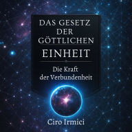 Das Gesetz der Göttlichen Einheit: Die Kraft der Verbundenheit