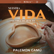 Nuestra Vida: Una obra de arte en proceso