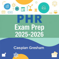 PHR Exam Prep 2025-2026: Revamp your PHR Exam Prep! Experience engaging audio lessons designed to enhance your test results!