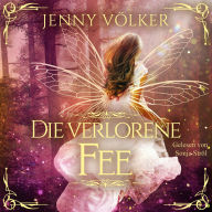 Die verlorene Fee: Märchenhafte Romantasy
