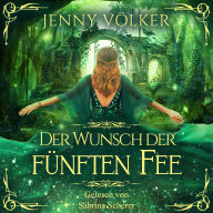 Der Wunsch der fünften Fee: Märchenhafte Romantasy