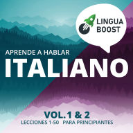 Aprende a hablar italiano. Vol. 1 & 2.: Lecciones 1-50. Para principiantes.