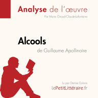 Alcools d'Apollinaire: Analyse complète et résumé détaillé de l'oeuvre