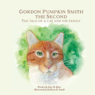 Gordon Pumpkin Smith the Second: The Tale of a Cat and His Family