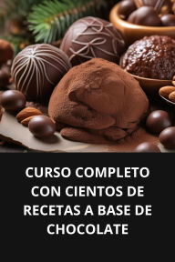 CURSO COMPLETO CON CIENTOS DE RECETAS A BASE DE CHOCOLATE