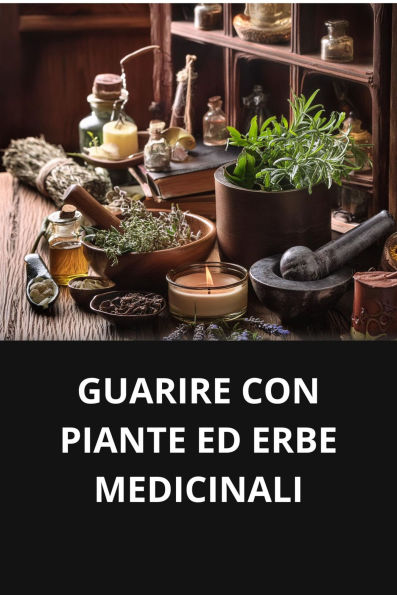 GUARIRE CON PIANTE ED ERBE MEDICINALI