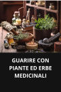 GUARIRE CON PIANTE ED ERBE MEDICINALI