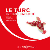 Le turc en toute simplicité - Grand Débutant - Partie 1 sur 3