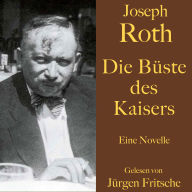 Joseph Roth: Die Büste des Kaisers: Eine Novelle. Ungekürzt gelesen.