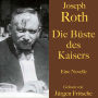 Joseph Roth: Die Büste des Kaisers: Eine Novelle. Ungekürzt gelesen.