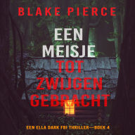 Een Meisje Tot Zwijgen Gebracht (Een Ella Dark FBI Thriller-Boek 4): Digitaal voorgelezen door een electronisch gegenereerde stem