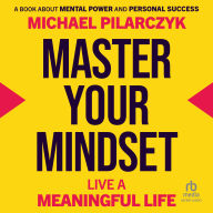 Master Your Mindset: Live a Meaningful Life