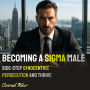Becoming a Sigma Male: Side-Step Gynocentric Persecution and Thrive