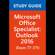 Study Guide for Microsoft Office Specialist: Outlook 2016 (Exam 77-371)