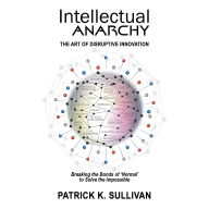 Intellectual Anarchy: The Art of Disruptive Innovation