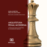 Arquitetura Penal Moderna: a Teoria dos Jogos na estratégia da colaboração premiada (Abridged)