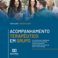 Acompanhamento Terapêutico em Grupo: um estudo sobre reabilitação psicossocial e reinserção social no tratamento especializado de usuários de álcool e outras drogas