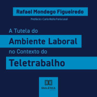 A Tutela do Ambiente Laboral no Contexto do Teletrabalho (Abridged)