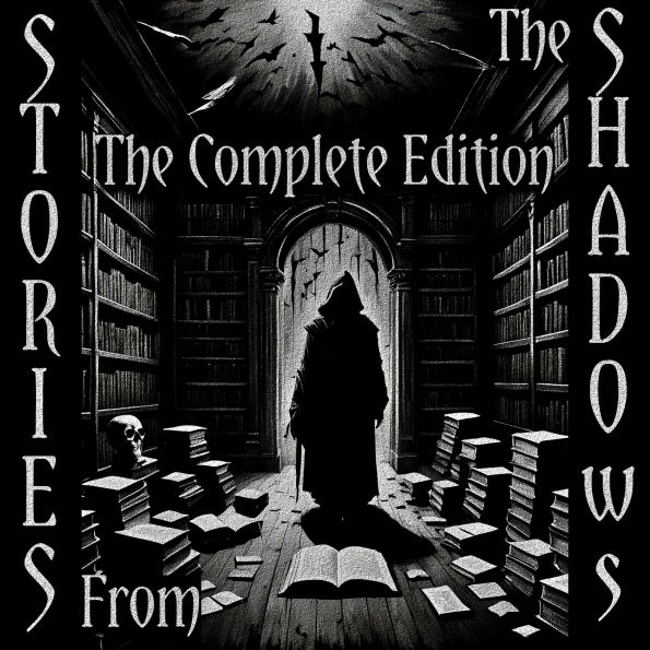 Stories From the Shadows - The Complete Edition: Embrace the darkness - Over 120 hours of histories greatest dark stories