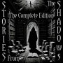 Stories From the Shadows - The Complete Edition: Embrace the darkness - Over 120 hours of histories greatest dark stories