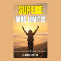 SUPERE SEUS LIMITES