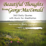 Beautiful Thoughts from George MacDonald: 365 Daily Quotes with Music for Meditation