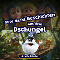 Gute Nacht Geschichten aus dem Dschungel: Lerne die Tiere des Dschungels kennen! Geschichten für Kinder von 2-8
