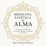 Medicina Estética del Alma: Un método de 90 días que transformará tu concepto de belleza