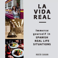 La vida real: Immerse yourself in Spanish Real Life Situations
