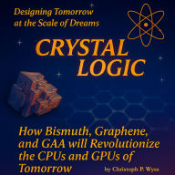 CRYSTAL LOGIC - Mapping the New Mind of Machines: How Bismuth, Graphene, and GAA Will Revolutionize the CPUs and GPUs of Tomorrow