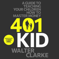 401Kid: A Guide to Teaching You and Your Children How to Master Money