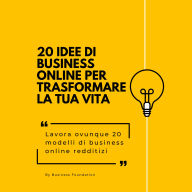 20 idee di business online per trasformare la tua vita: Lavora ovunque 20 modelli di business online redditizi