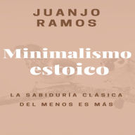 Minimalismo estoico: La sabiduría clásica del menos es más