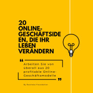 20 Online-Geschäftsideen, die Ihr Leben verändern: Arbeiten Sie von überall aus 20 profitable Online-Geschäftsmodelle