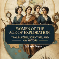 Women of the Age of Exploration: Trailblazers, Scientists, and Navigators