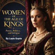 Women of the Age of Kings: Power, Politics, and Intrigue