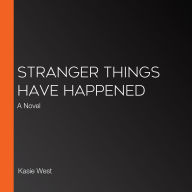 Stranger Things Have Happened: A Novel