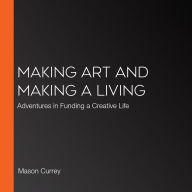 Making Art and Making a Living: Adventures in Funding a Creative Life