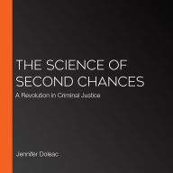The Science of Second Chances: A Revolution in Criminal Justice