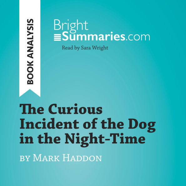 Curious Incident of the Dog in the Night-Time by Mark Haddon, The (Book Analysis): Detailed Summary, Analysis and Reading Guide
