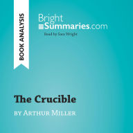 Crucible by Arthur Miller, The (Book Analysis): Detailed Summary, Analysis and Reading Guide