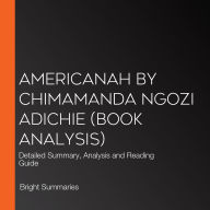 Americanah by Chimamanda Ngozi Adichie (Book Analysis): Detailed Summary, Analysis and Reading Guide
