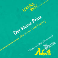 Der kleine Prinz von Antoine de Saint-Exupéry (Lektürehilfe): Detaillierte Zusammenfassung, Personenanalyse und Interpretation