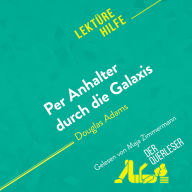 Per Anhalter durch die Galaxis von Douglas Adams (Lektürehilfe): Detaillierte Zusammenfassung, Personenanalyse und Interpretation
