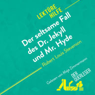 Der seltsame Fall des Dr. Jekyll und Mr. Hyde von Robert Louis Stevenson (Lektürehilfe): Detaillierte Zusammenfassung, Personenanalyse und Interpretation